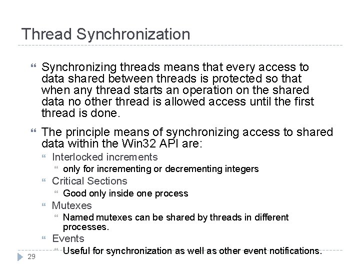 Thread Synchronization Synchronizing threads means that every access to data shared between threads is