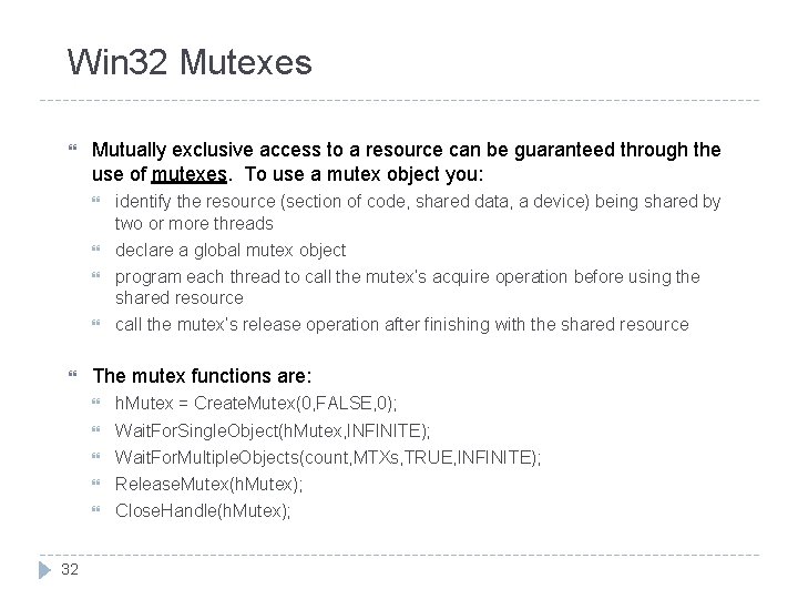 Win 32 Mutexes 32 Mutually exclusive access to a resource can be guaranteed through