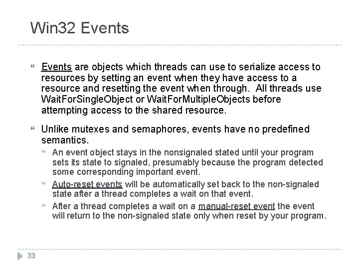 Win 32 Events are objects which threads can use to serialize access to resources