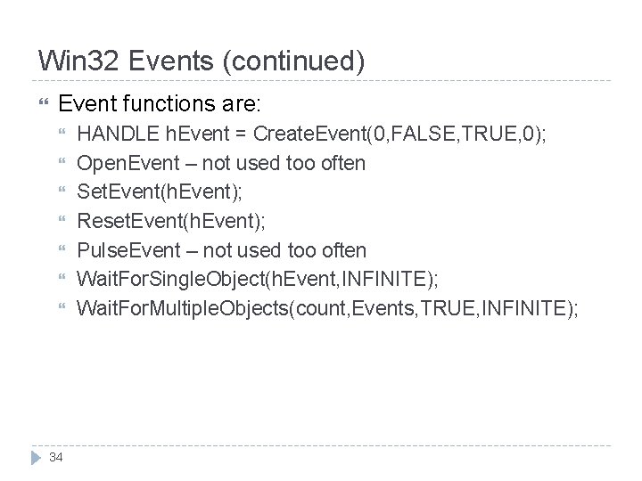 Win 32 Events (continued) Event functions are: 34 HANDLE h. Event = Create. Event(0,