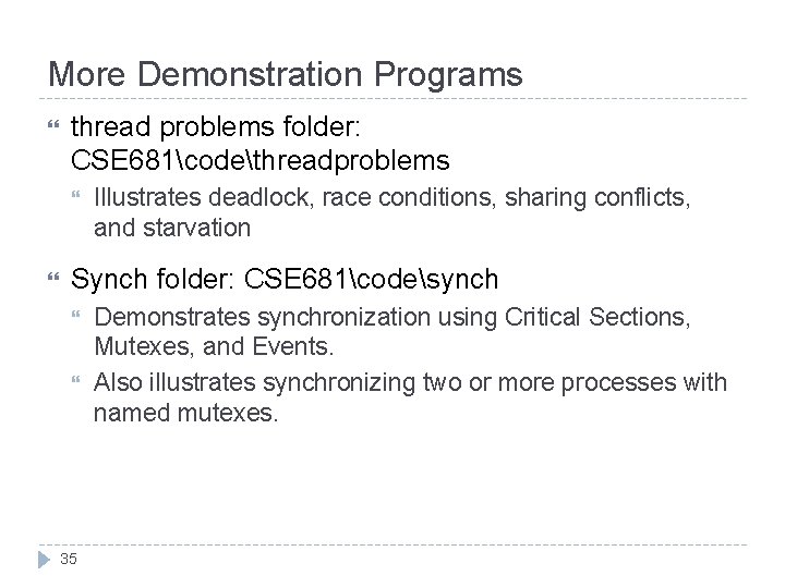 More Demonstration Programs thread problems folder: CSE 681codethreadproblems Illustrates deadlock, race conditions, sharing conflicts,