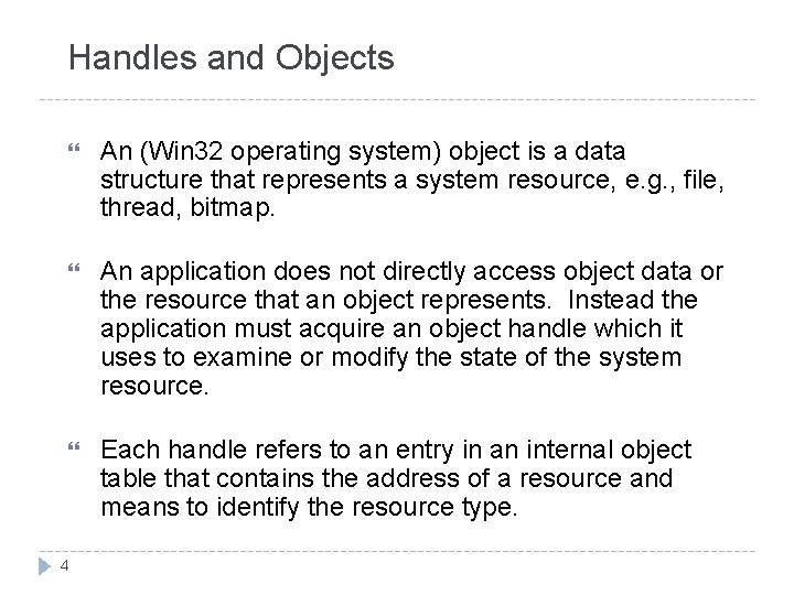 Handles and Objects An (Win 32 operating system) object is a data structure that