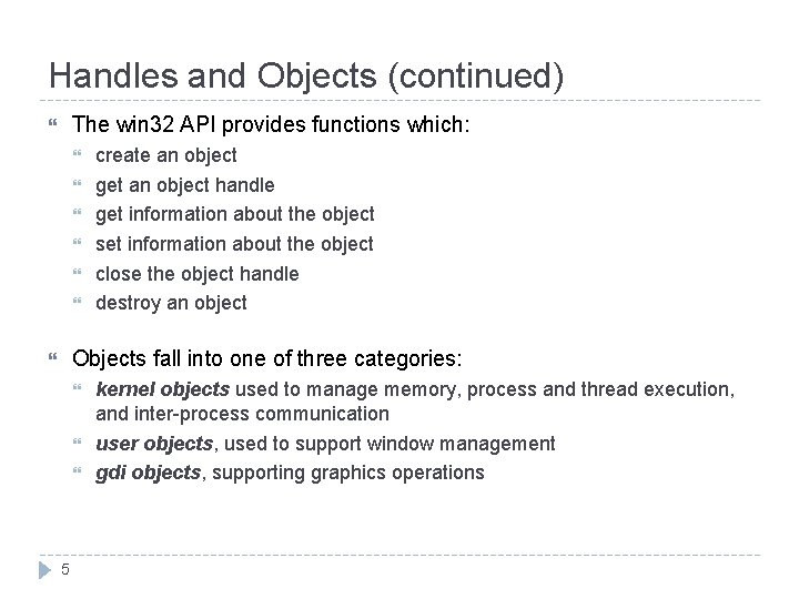 Handles and Objects (continued) The win 32 API provides functions which: create an object