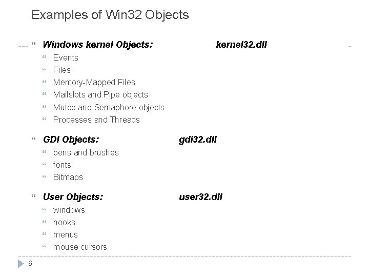 Examples of Win 32 Objects 6 Windows kernel Objects: Events Files Memory-Mapped Files Mailslots