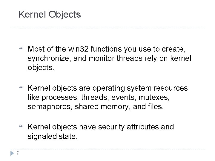 Kernel Objects 7 Most of the win 32 functions you use to create, synchronize,