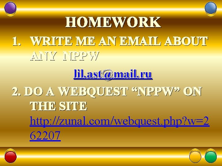 HOMEWORK 1. WRITE ME AN EMAIL ABOUT ANY NPPW lil. ast@mail. ru 2. DO