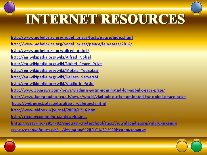 INTERNET RESOURCES http: //www. nobelprize. org/nobel_prizes/facts/peace/index. html http: //www. nobelprize. org/nobel_prizes/peace/laureates/2014/ http: //www. nobelprize.