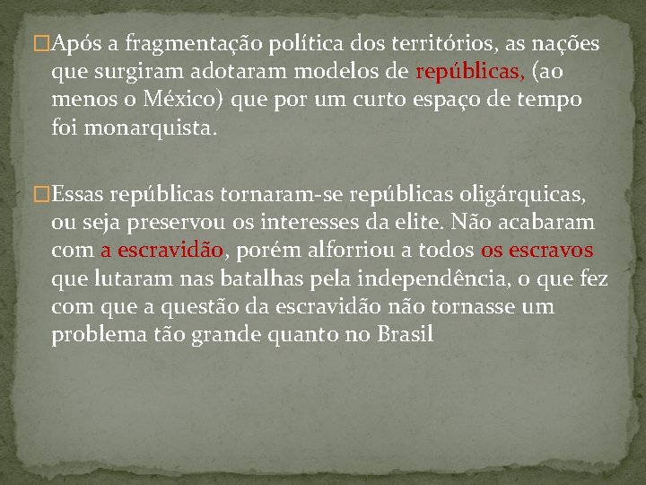 �Após a fragmentação política dos territórios, as nações que surgiram adotaram modelos de repúblicas,