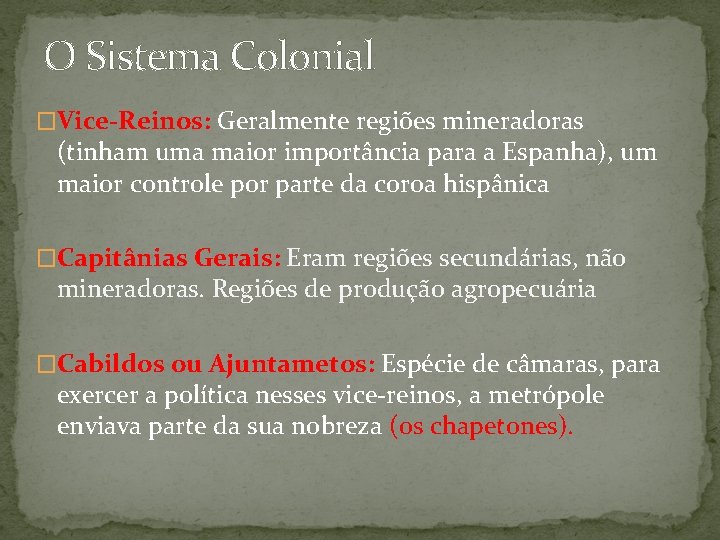 O Sistema Colonial �Vice-Reinos: Geralmente regiões mineradoras (tinham uma maior importância para a Espanha),