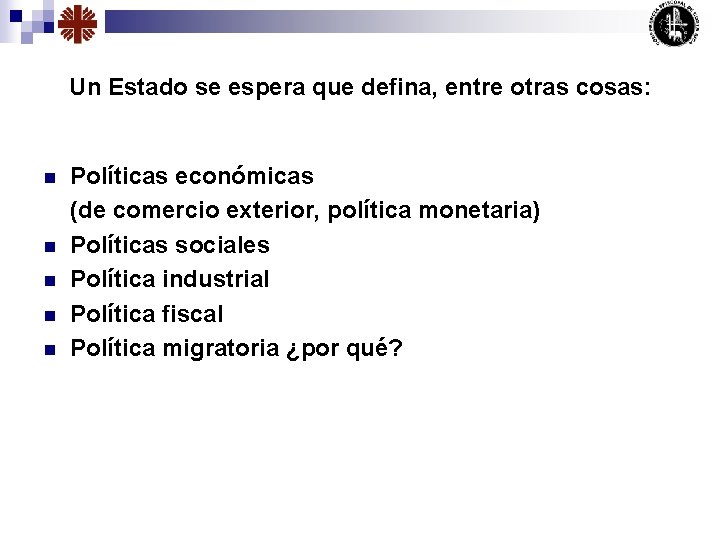 Un Estado se espera que defina, entre otras cosas: n n n Políticas económicas