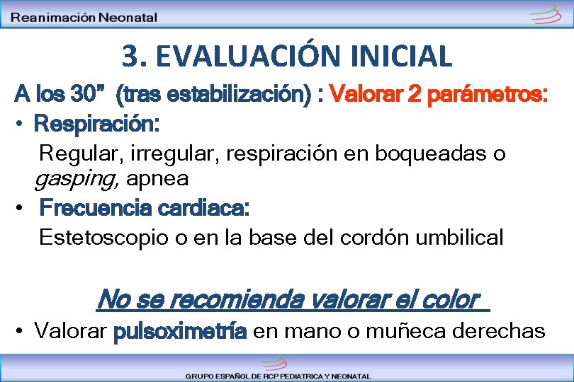 3. EVALUACIÓN INICIAL A los 30” (tras estabilización) : Valorar 2 parámetros: • Respiración: