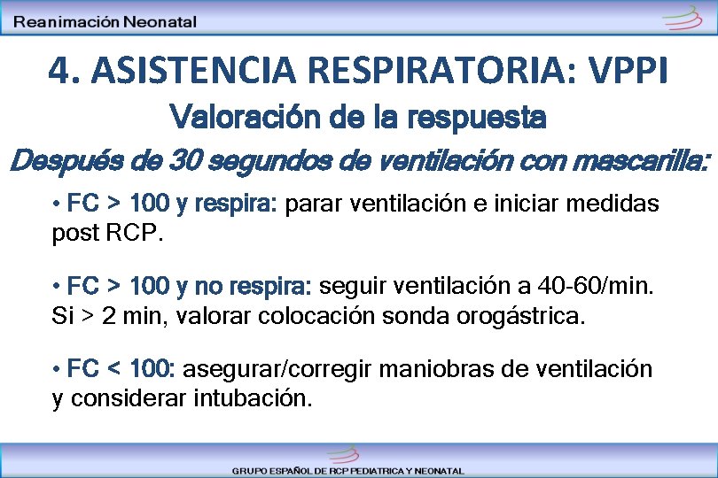 4. ASISTENCIA RESPIRATORIA: VPPI Valoración de la respuesta Después de 30 segundos de ventilación