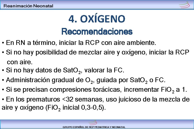 4. OXÍGENO Recomendaciones • En RN a término, iniciar la RCP con aire ambiente.