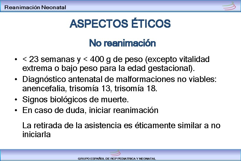 ASPECTOS ÉTICOS No reanimación • < 23 semanas y < 400 g de peso