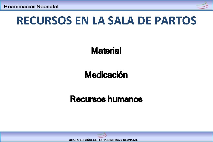 RECURSOS EN LA SALA DE PARTOS Material Medicación Recursos humanos 