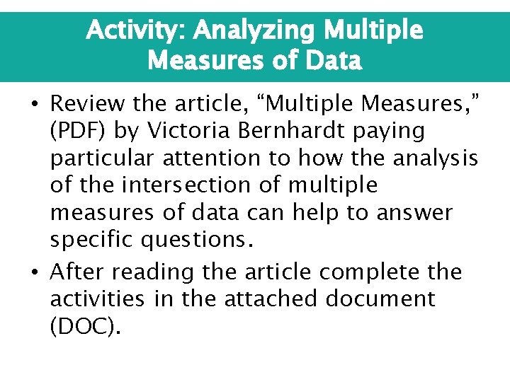 Activity: Analyzing Multiple Measures of Data • Review the article, “Multiple Measures, ” (PDF)
