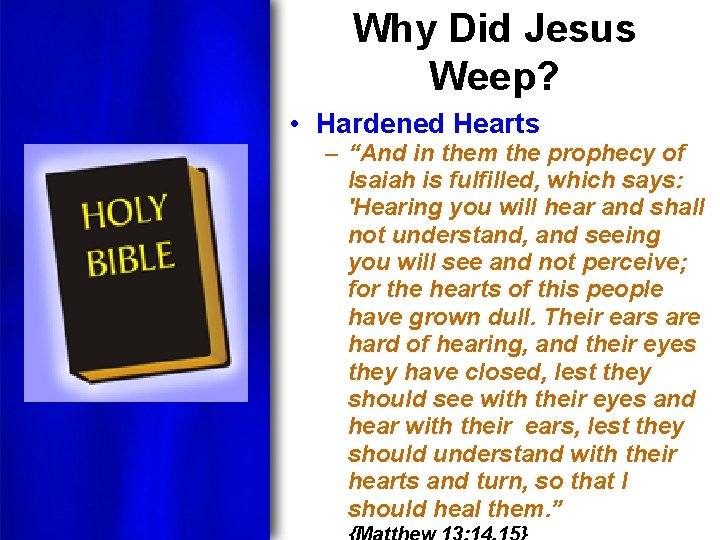 Why Did Jesus Weep? • Hardened Hearts – “And in them the prophecy of
