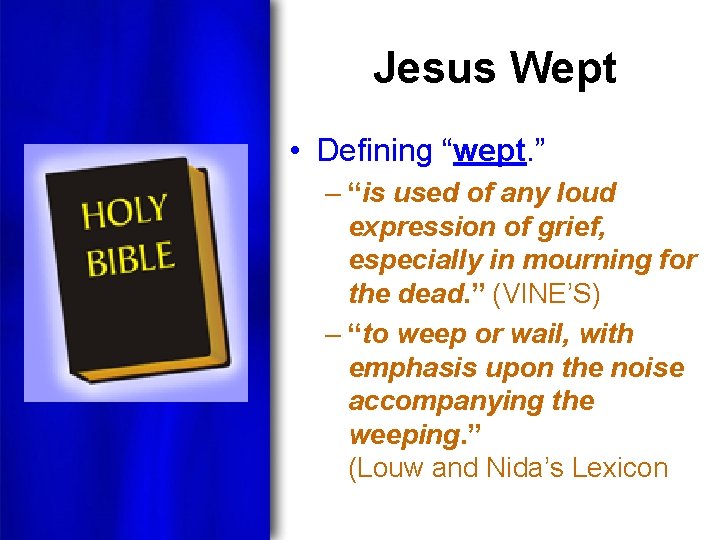 Jesus Wept • Defining “wept. ” – “is used of any loud expression of