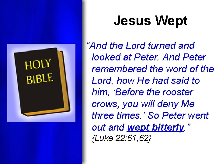 Jesus Wept “And the Lord turned and looked at Peter. And Peter remembered the
