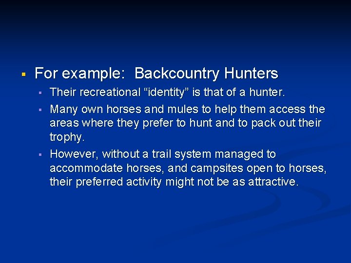 § For example: Backcountry Hunters § § § Their recreational “identity” is that of