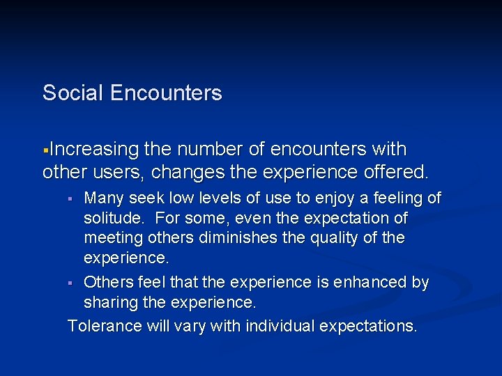 Social Encounters §Increasing the number of encounters with other users, changes the experience offered.