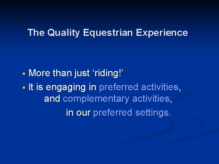 The Quality Equestrian Experience More than just ‘riding!’ § It is engaging in preferred