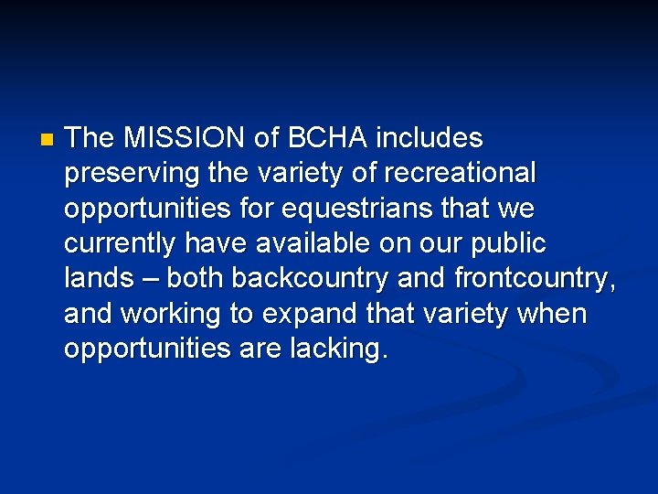 n The MISSION of BCHA includes preserving the variety of recreational opportunities for equestrians