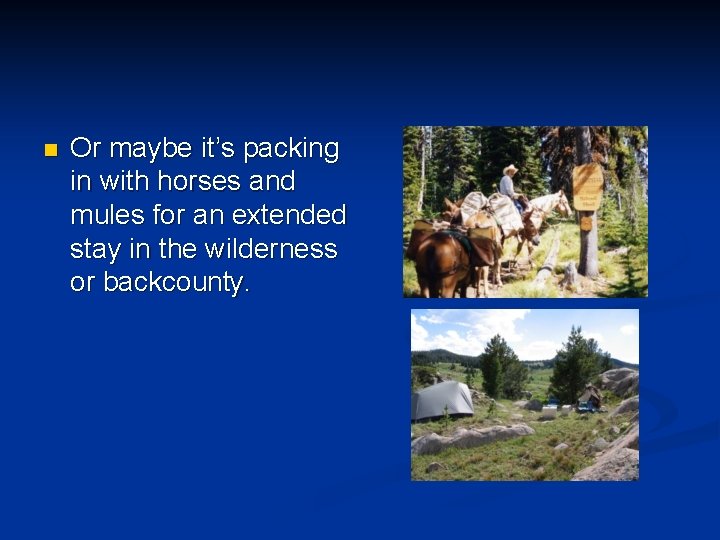 n Or maybe it’s packing in with horses and mules for an extended stay