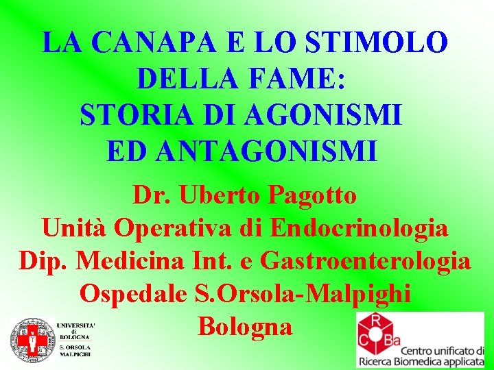 LA CANAPA E LO STIMOLO DELLA FAME: STORIA DI AGONISMI ED ANTAGONISMI Dr. Uberto LA CANAPA E LO STIMOLO DELLA FAME: STORIA DI AGONISMI ED ANTAGONISMI Dr. Uberto