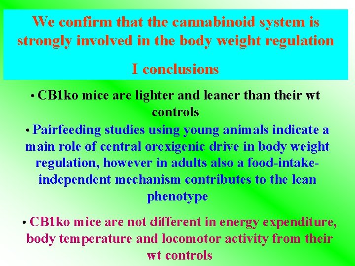 We confirm that the cannabinoid system is strongly involved in the body weight regulation We confirm that the cannabinoid system is strongly involved in the body weight regulation