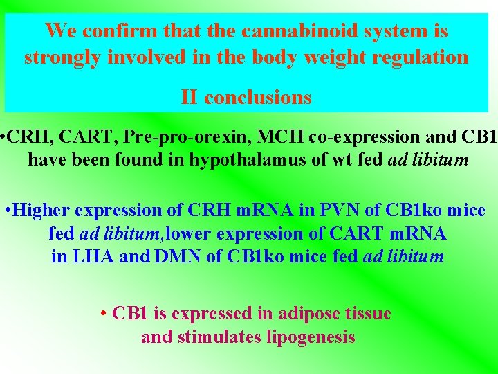 We confirm that the cannabinoid system is strongly involved in the body weight regulation We confirm that the cannabinoid system is strongly involved in the body weight regulation