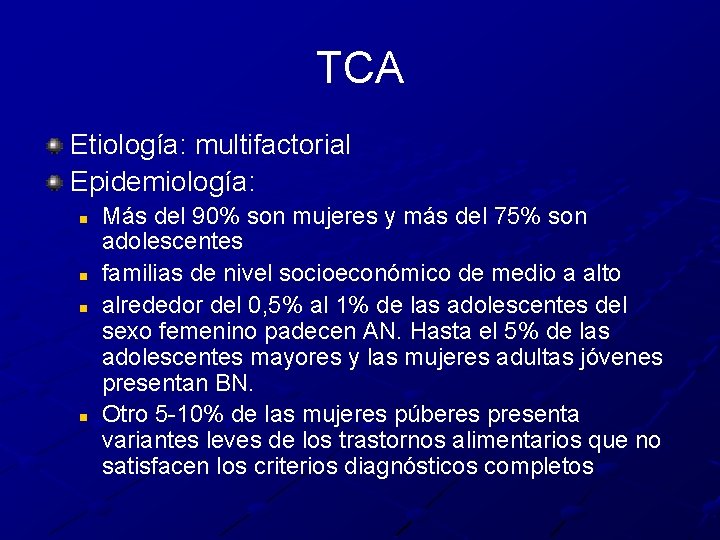TCA Etiología: multifactorial Epidemiología: n n Más del 90% son mujeres y más del