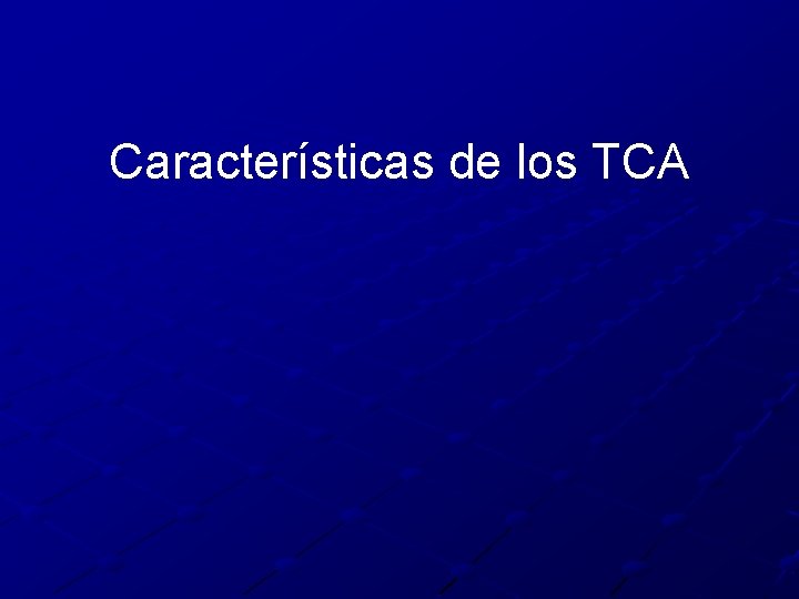 Características de los TCA 