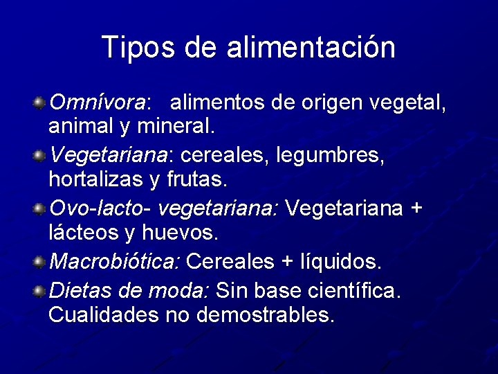 Tipos de alimentación Omnívora: alimentos de origen vegetal, animal y mineral. Vegetariana: cereales, legumbres,