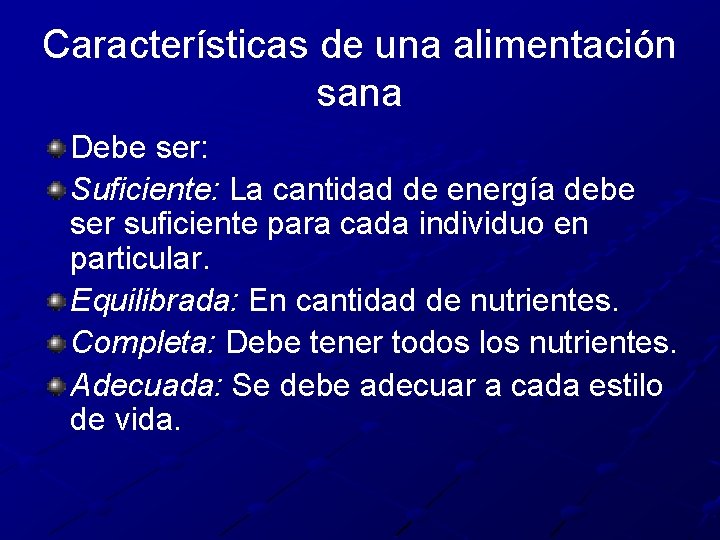 Características de una alimentación sana Debe ser: Suficiente: La cantidad de energía debe ser