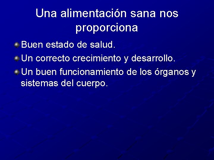 Una alimentación sana nos proporciona Buen estado de salud. Un correcto crecimiento y desarrollo.