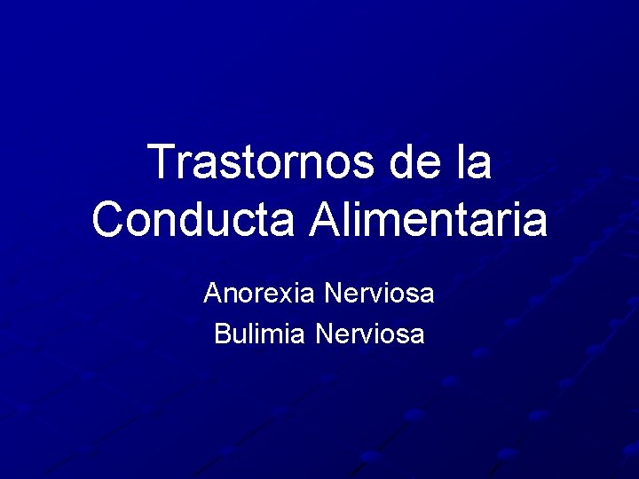 Trastornos de la Conducta Alimentaria Anorexia Nerviosa Bulimia Nerviosa 