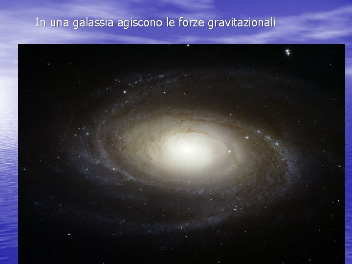 In una galassia agiscono le forze gravitazionali 
