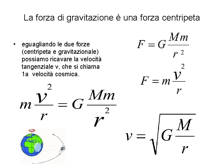 La forza di gravitazione è una forza centripeta • eguagliando le due forze (centripeta La forza di gravitazione è una forza centripeta • eguagliando le due forze (centripeta