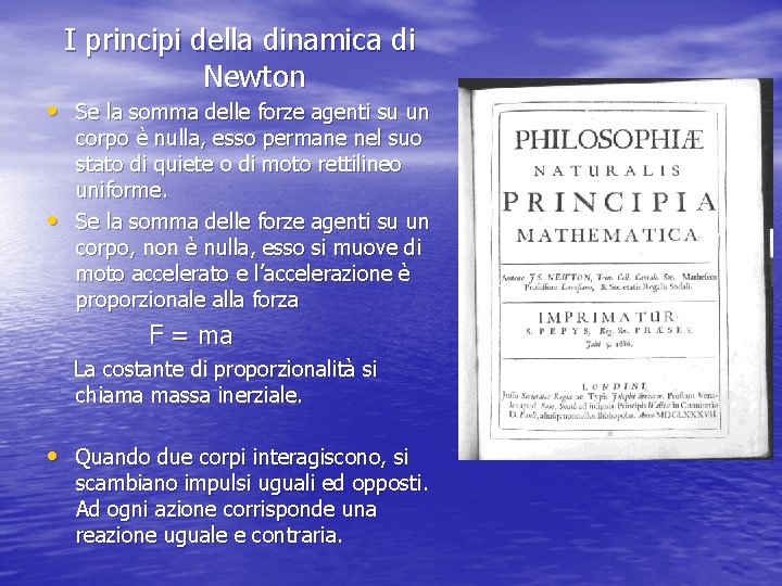 I principi della dinamica di Newton • Se la somma delle forze agenti su I principi della dinamica di Newton • Se la somma delle forze agenti su