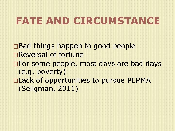 FATE AND CIRCUMSTANCE �Bad things happen to good people �Reversal of fortune �For some