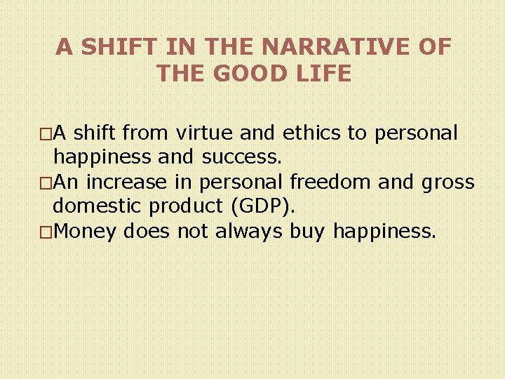 A SHIFT IN THE NARRATIVE OF THE GOOD LIFE �A shift from virtue and