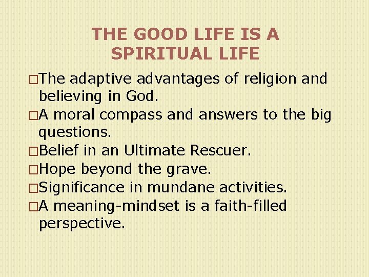 THE GOOD LIFE IS A SPIRITUAL LIFE �The adaptive advantages of religion and believing