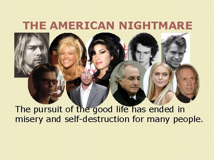 THE AMERICAN NIGHTMARE The pursuit of the good life has ended in misery and