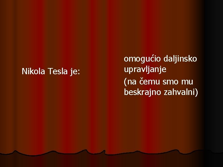 Nikola Tesla je: omogućio daljinsko upravljanje (na čemu smo mu beskrajno zahvalni) Nikola Tesla je: omogućio daljinsko upravljanje (na čemu smo mu beskrajno zahvalni)