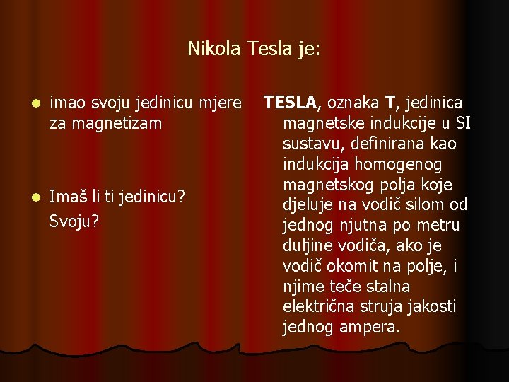 Nikola Tesla je: l imao svoju jedinicu mjere za magnetizam l Imaš li ti Nikola Tesla je: l imao svoju jedinicu mjere za magnetizam l Imaš li ti