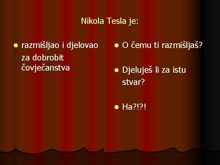Nikola Tesla je: l razmišljao i djelovao za dobrobit čovječanstva l O čemu ti Nikola Tesla je: l razmišljao i djelovao za dobrobit čovječanstva l O čemu ti