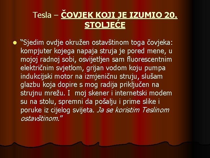 Tesla – ČOVJEK KOJI JE IZUMIO 20. STOLJEĆE l “Sjedim ovdje okružen ostavštinom toga Tesla – ČOVJEK KOJI JE IZUMIO 20. STOLJEĆE l “Sjedim ovdje okružen ostavštinom toga