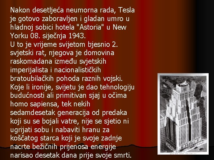 Nakon desetljeća neumorna rada, Tesla je gotovo zaboravljen i gladan umro u hladnoj sobici Nakon desetljeća neumorna rada, Tesla je gotovo zaboravljen i gladan umro u hladnoj sobici