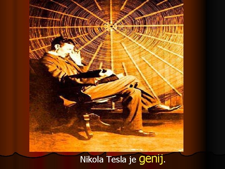 Nikola Tesla je genij. Nikola Tesla je genij.